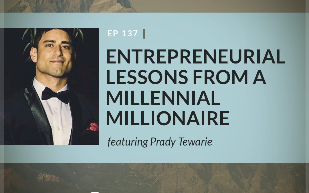 Entrepreneurial Lessons from a Millennial Millionaire featuring Prady Tewarie