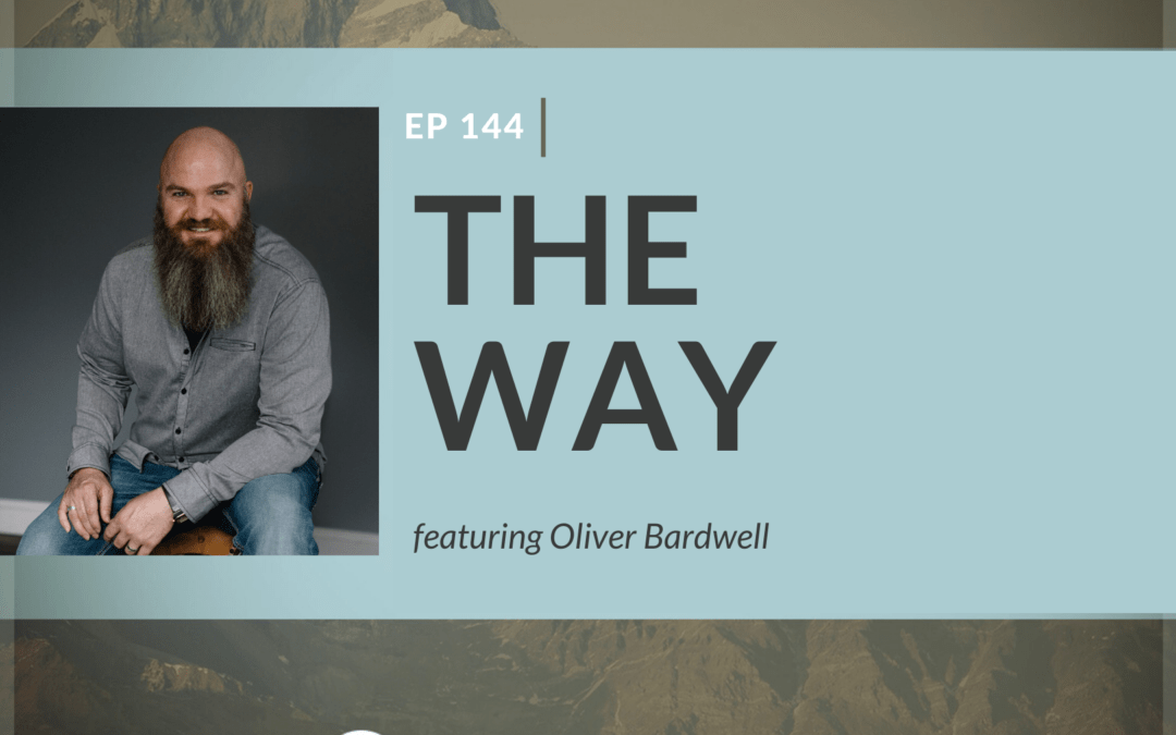 EP 144: The Way featuring Oliver Bardwell