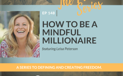 Ep 148: How to be a Mindful Millionaire Featuring Leisa Peterson
