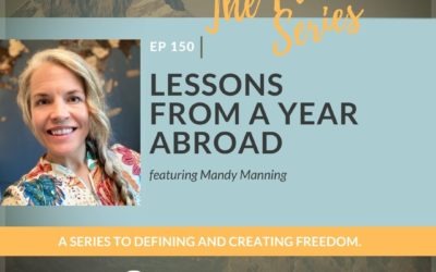 Ep 150: Lessons from a year abroad featuring Mandy Manning
