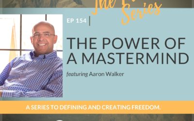 Ep 154: The power of a mastermind featuring Aaron Walker