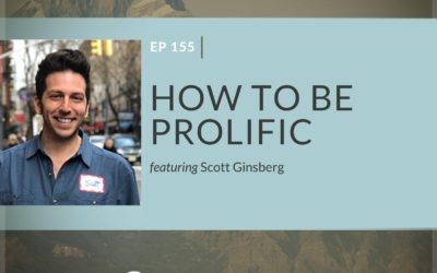 Ep 155: How To Be Prolific featuring Scott Ginsberg
