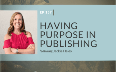 Ep 157: Having Purpose in Publishing with Jackie Hayley