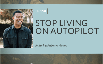 EP 158: Stop Living On Autopilot featuring Antonio Neves