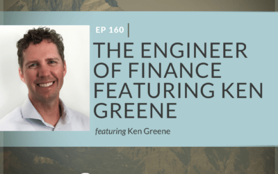 Ep 160: The Engineer of Finance featuring Ken Greene