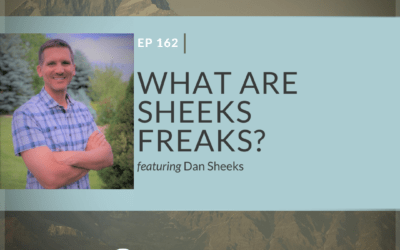 Ep 162: What Are Sheeks Freaks? featuring Dan Sheeks