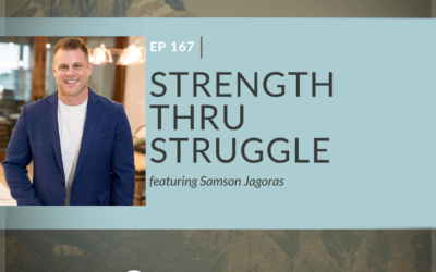 Ep 167: Strenth Thru Struggle with Samson Jagoras
